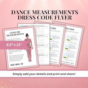 May include: Pink flyer with the text "DANCE MEASUREMENTS DRESS CODE FLYER". The flyer includes costume measurement instructions, a dancer illustration, and dress code details. The flyer is 8.5" x 11".