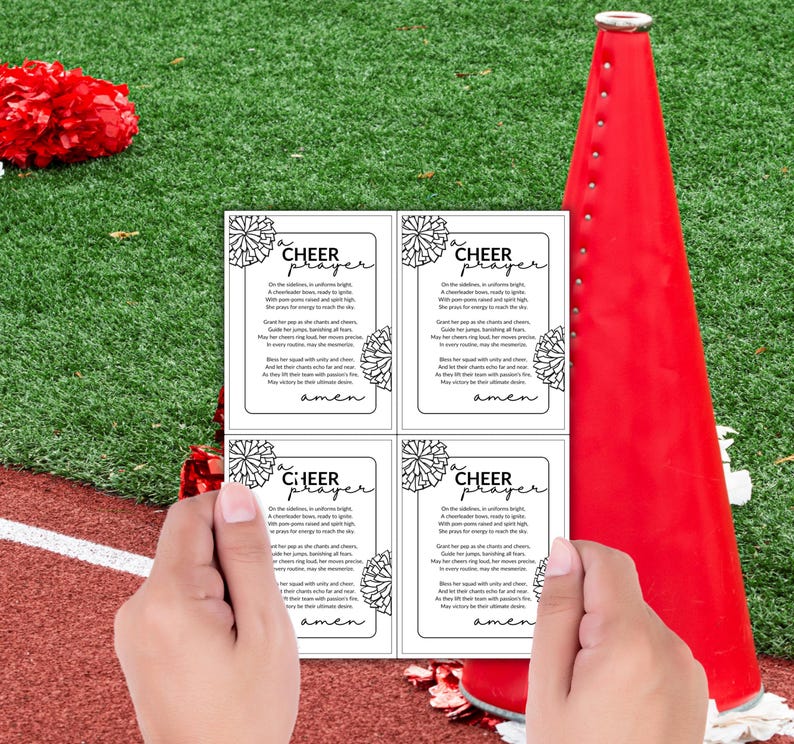 May include: Four printable cards with a cheerleading pom-pom design and a cheer prayer. The prayer reads: "On the sidelines, in uniform bright, A cheerleader hoots, ready to fight. With pom-poms raised and spirits high, The prayer for energy to reach the sky. Grant her pep, her chants and precise, Her jumps, her energy, to make the skies. May her ring pop loud, her moves precise, Bless her squad with unity and cheer. And let their chants echo far and near, As they lift their voices with passion there. May victory be theirs, amen."