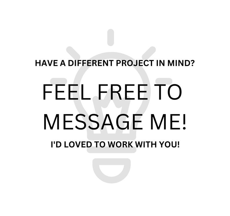 May include: White background with a light gray outline of a lightbulb. The text reads: "HAVE A DIFFERENT PROJECT IN MIND? FEEL FREE TO MESSAGE ME! I'D LOVED TO WORK WITH YOU!"