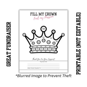 May include: A printable black and white crown with the text "FILL MY CROWN Fuel my Passion" and "Thank You For Your Support!"  The crown has a $10 in the center and $5, $10, and $20 increments around the crown. The text "PRINTABLE (NOT EDITABLE)" is on the right side of the image.