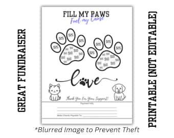 May include: Black and white printable paw print fundraiser with the text "Fill My Paws Fuel My Cause" and "Love" with a paw print in the middle. The paw prints are divided into sections with the numbers $10 and $25. There are also images of a cat and a dog.