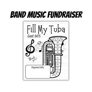 May include: A black and white flyer titled BAND MUSIC FUNDRAISER and Fill My Tuba with a goal of $475. The design features a treble clef, musical notes, and a tuba illustration divided into sections labeled with dollar amounts and a payment box.