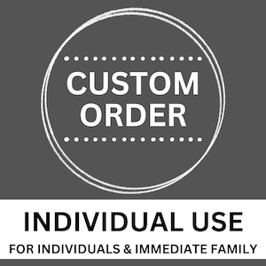 May include: White text on a gray background reads "Custom Order" in a circle with a dotted border. Below the circle, the text reads "Individual Use" and "For Individuals & Immediate Family".