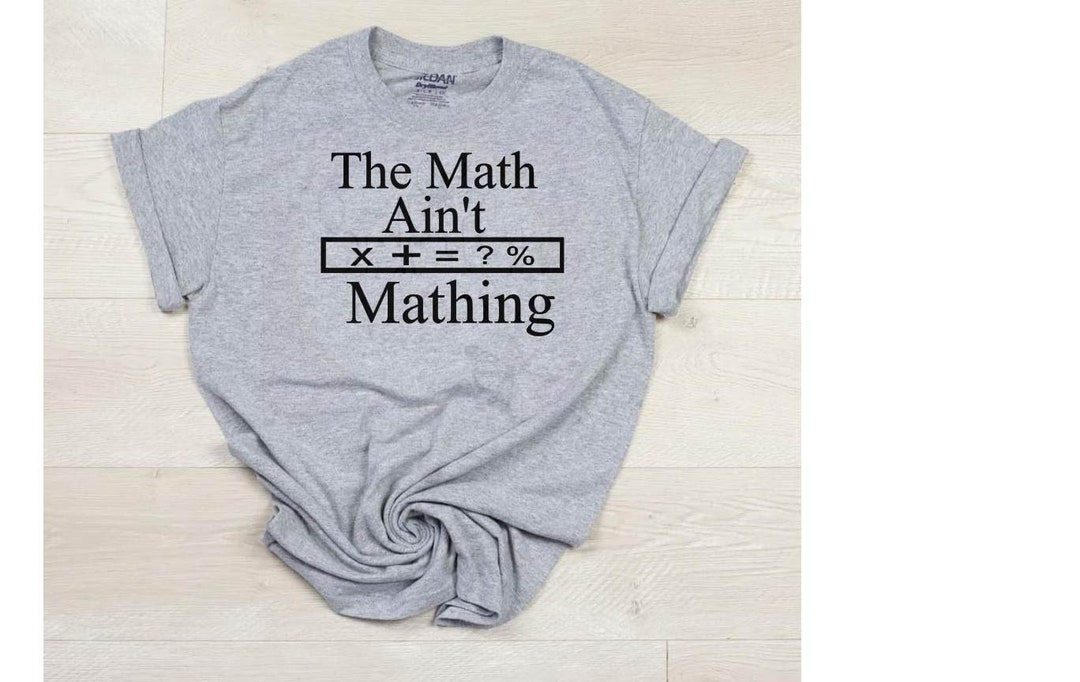 The Math Ain't Mathing Shirt - Etsy