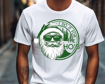I Do It For The Ho's Rude Christmas Sweatshirt Funny Santa Face Shirt Santa Christmas Funny T Shirt Xmas Rude Christmas Tee Xmas Gifts
