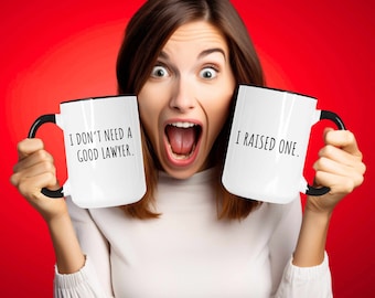 I Don't Need A Good Lawyer I Raised One Mug Lawyer Coffee Mug Lawyer Gift Funny Lawyer Gift, Lawyer Graduation Gift, Law School For Him
