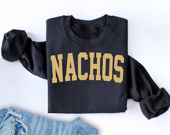 Nachos Crewneck sweatshirt Funny food sweatshirt Unisex Nachos Sweatshirt Gifts Crewneck Funny Sweater Shirt Jumper Men Women Him Her