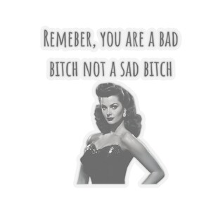 Remember you are a bad bitch not a sad bitch, funny sticker, meme sticker laptop sticker water bottle sticker bad bitch sticker black letter