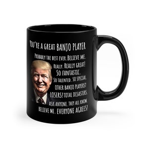 Banjo Player Gift for Banjo Player Mug Funny Trump Custom Coffee Mug Banjo Gift Banjo Mug Banjo Musician Gift Mu gFriend Coworker Gag Mug