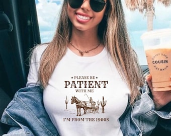 Please Be Patient With Me I'm From The 1900s Sweatshirt Custom Funny Graphic Shirt Funny Retro Shirt 1900s Graphic Tee Meme Graphic Tee