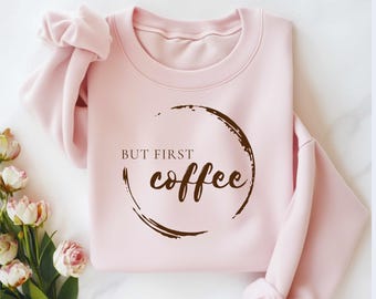 But First Coffee Sweatshirt  Coffee Lover Hoodie  Coffee Crewneck  Coffee Sweater Gift for Coffee Lover  Coffee First Sweater