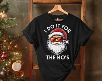 Rude Santa Christmas Shirt I Do It For The Ho's Sweatshirt Santa Face Shirt Santa Christmas Funny T Shirt Xmas Rude Christmas Tee Xmas Gifts