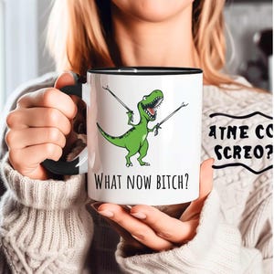 What Now Bitch Coffee Mug Custom T-rex Mug Funny Coffee Mug Trex Dinosaur Mug Funny Mug Funny Gifts for Her Gifts for Him Dinosaur Lover Gif