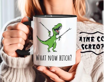 What Now Bitch Coffee Mug Custom T-rex Mug Funny Coffee Mug Trex Dinosaur Mug Funny Mug Funny Gifts for Her Gifts for Him Dinosaur Lover Gif