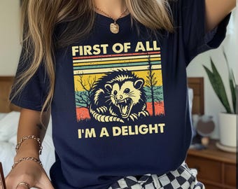 First Of All I'm A Delight Sarcastic Angry Opossum Lover Shirt Cute Sarcastic Self Love Shirt Sarcasm shirt Sarcasm sweatshirt Custom