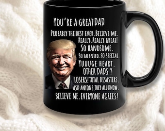 Trump Dad Mug - Funny Fathers Day Gift for Dad, Gift from Daughter, Dads Birthday Gift, Funny Dad Coffee Cup, Gifts from Son Best Dad Ever