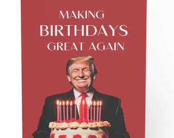 May include: A red birthday card with a photo of Donald Trump holding a cake with lit candles. The text on the card reads "Making Birthdays Great Again."