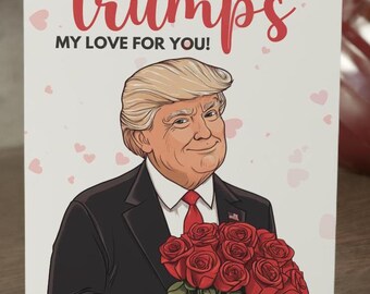 May include: A Valentine's Day card featuring a cartoon illustration of Donald Trump holding a bouquet of red roses. The card reads "Nothing trumps my love for you!"