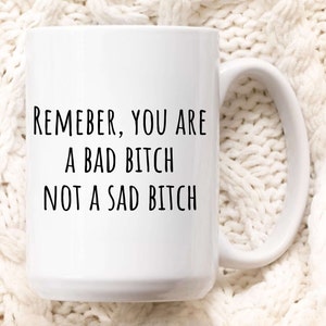 Gift for Best Friend Funny Mug Bad Bitch Mug Remember you are a bad bitch not a sad bitch funny Mug meme mug laptop sticker bad bitch sticke