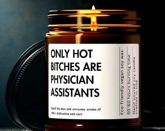 Physician assistant PA Graduation Gifts Custom Funny Candle Only Hot Bitches Are Physician Assistant Physician Assistant Gift PA School Gift
