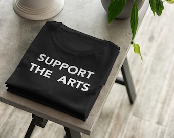 Support The Arts Typography T Shirt, Creative Art  Teacher Shirt, Art Exhibition T Shirt, Artistic Worded Trendy Ts, Affordable Artisan Gift