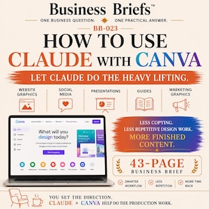 Pode incluir: Um guia digital intitulado Business Briefs BB-023, How to Use Claude with Canva. Apresenta um laptop exibindo a interface do Canva, ícones para categorias de design e texto destacando os benefícios do fluxo de trabalho e um resumo de 43 páginas.