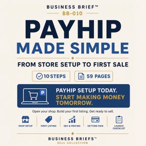 May include: A digital guide titled Business Brief BB-010 Payhip Made Simple: From Store Setup to First Sale. It features 10 steps, 59 pages, and a checklist for shop setup, first listing, SEO, pricing, and getting paid, with a laptop icon.