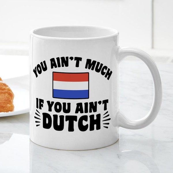 CafePress You Ain't Much If You Ain't Dutch Mug Ceramic Coffee Mug, Tea Cup 11 oz