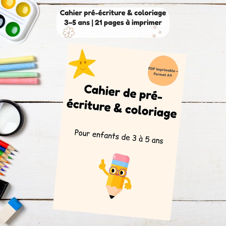 May include: A light beige printable activity book with the title "Cahier de pr&eacute;-&eacute;criture & coloriage" and the text "Pour enfants de 3 &agrave; 5 ans". The cover features a yellow star, a pencil character, and the text "3-5 ans | 21 pages &agrave; imprimer".