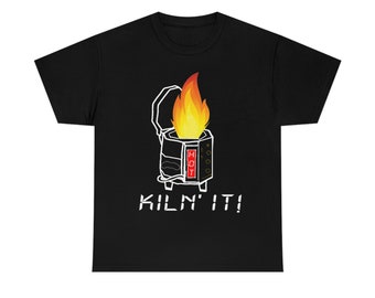 Kiln' it!   Unisex Heavy Cotton Tee