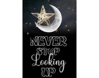 May include: Black background with a white crescent moon and a gold star. The text "NEVER STOP LOOKING UP" is written in white.
