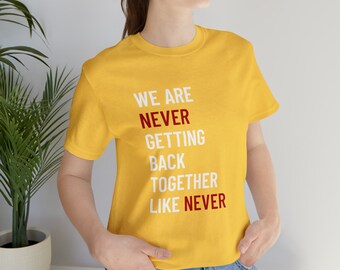 We are never getting back together - Custom T-Shirt Quote #7