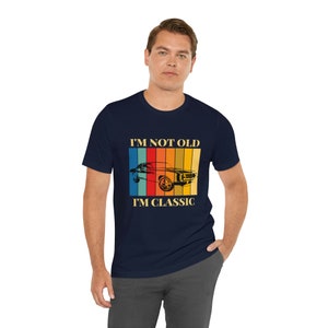 I&#39;m Not Old, I&#39;m Classic T-Shirt, Funny, Sarcastic, Retro, Graphic, Vintage Design Gift for Friend, Dad, Husband, Wife, Car Lover