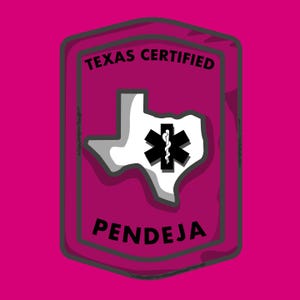 May include: A pink badge-shaped graphic with the words "TEXAS CERTIFIED" at the top and "PENDEJA" at the bottom. Inside is a white outline of the state of Texas with a black medical symbol. The badge has a dark grey border.
