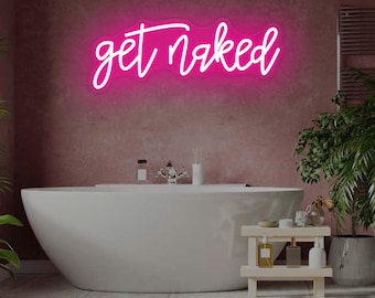 Get Naked Neon Sign Custom Sign for Bathroom Decor Beauty Salon Neon Sign Bedroom Room Decor Aesthetic Bathroom Wall Art Gifts for Her