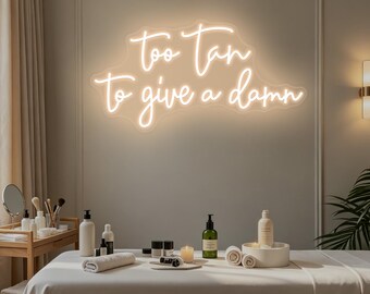 Too Tan To Give A Damn Neon Sign,Beauty Salon LED Sign,Tanning Salon Decor,Tanning Wall Art,Make Up Studio Decor,Makeup Wall Art Spa Sign