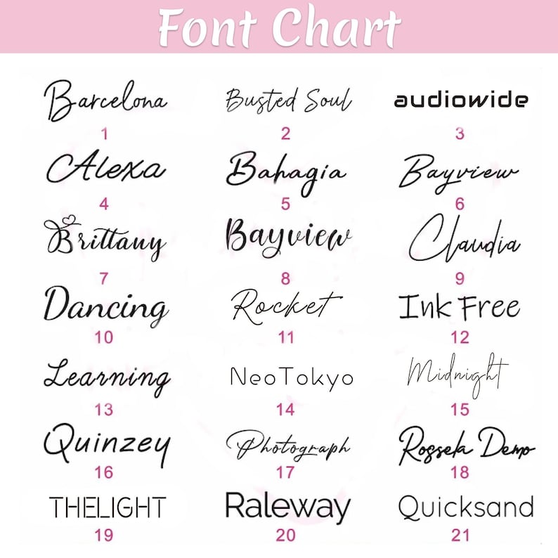 May include: A pink-toned "Font Chart" displays 21 different font styles in black. Each font is accompanied by a number. The fonts vary in style, including cursive, bold, and sans-serif options. The chart is designed to showcase font options.