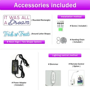 May include: A neon sign with two shape options, "It Was All A Dream" and "Trick or Treat". The sign comes with a power adapter, screws, a hanging chain, a dimmer switch, and a remote control.