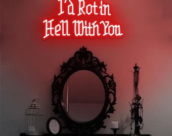 I'd Rot in Hell With You Neon Sign,Gothic Wedding Halloween Decor, Gothic Lover Sign, Gothic Wedding Decor, Wedding Neon Sign Decor