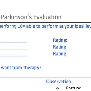 May include: A Parkinson's Evaluation form with sections for rating, goals, home, stairs, observation, gait, and stage. The form includes the text "PSFS: 0= unable to perform; 10= able to perform at your ideal level".