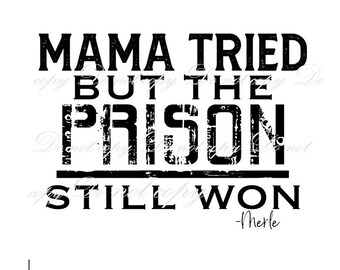 PNG, Merle Said Momma Tried Prison immer noch gewonnen, Western Cowboy Cowgirl Download Shirt, Musik Lyrics, minimalistische Wand zum Ausdrucken