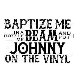 PNG, Baptize Me Bottle Beam, Johnny Vinyl, All Night Revival, Western Cowboy Cowgirl Download Shirt, Music Lyrics, Minimalist Wall Printable