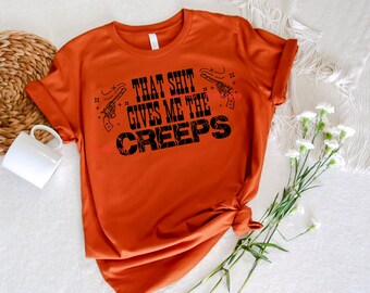 PNG, That Shit Gives Me The Creeps, Hell Paso, Western Cowboy Cowgirl Download Shirt, Musik Lyrics, minimalistische Wand bedruckbar, Tshirt Design