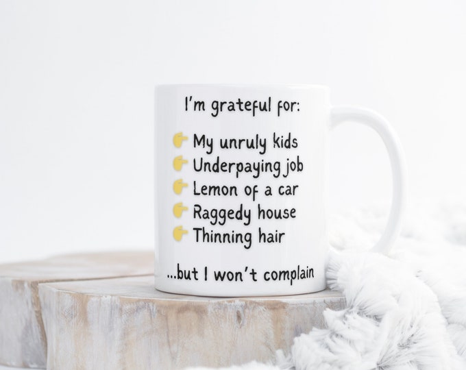 Grateful Complaint  ~ Coffee Mug 11oz ~ Funny Affirmations Gift Mugs