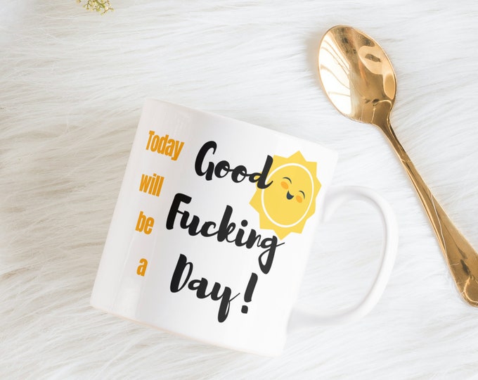 Good F-ing Day Funny Coffee Mug 11oz | Affirmation Mugs