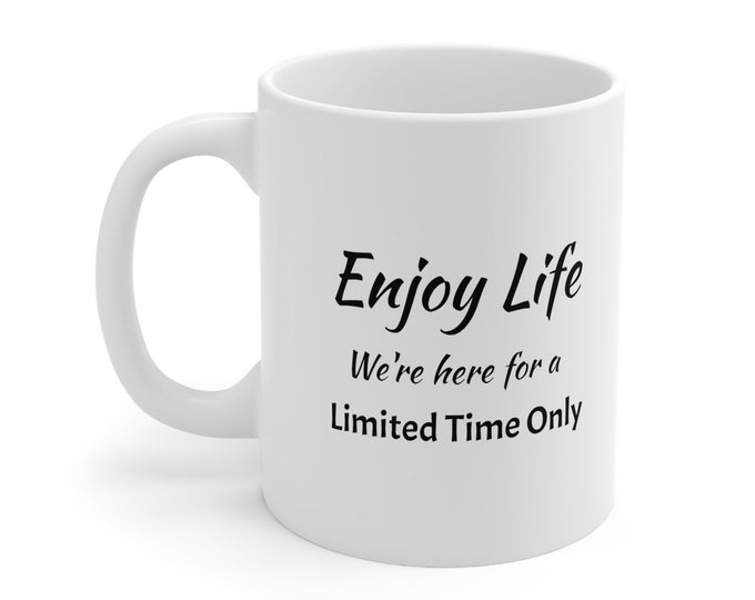 Enjoy Life | Coffee Mug 11oz | Sarcastic Gift Mugs