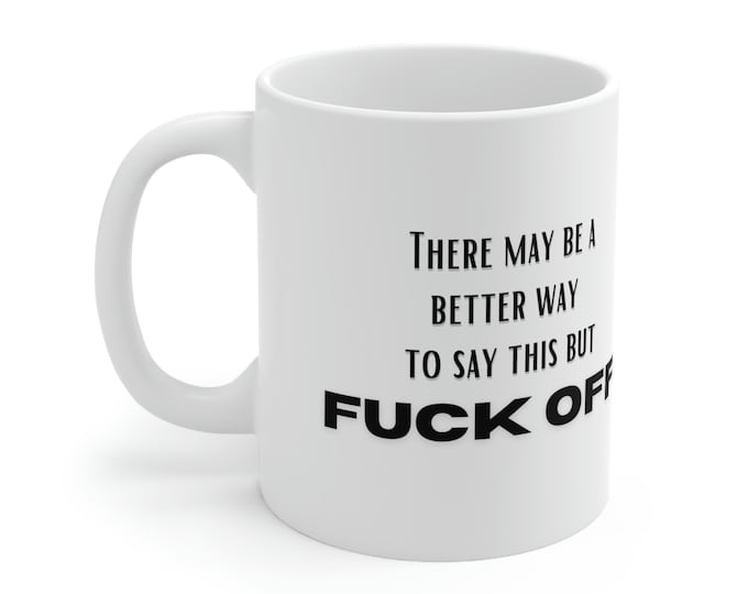 Fk Off ~ Coffee Mug 11oz ~ Sarcastic Gift Mugs