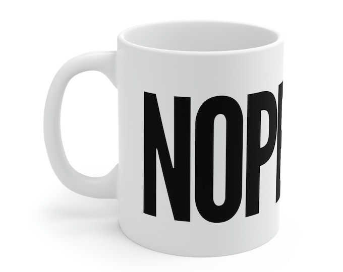 NOPE Coffee Mug 11oz ~ Funny Gift Mugs ~ Office Gift