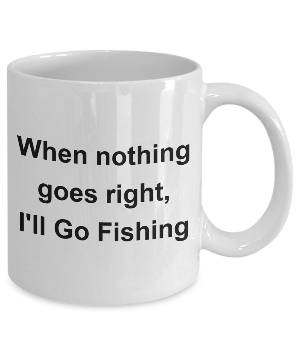 Fishing, Fishing Gift, Fishing Gifts for Men, When Nothing Goes
