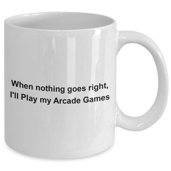 Arcade Games, Arcade Games Mug, Arcade Game Accessories, When Nothing Goes Right, I'll Play my Arcade Games, Hobbies, Collections
